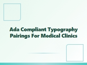 Accessible Typography Pairings for Medical Clinics