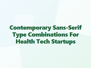 Essential Font Pairings for Health Tech Brands