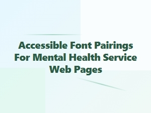 Caring Typefaces for Accessible Wellness Sites