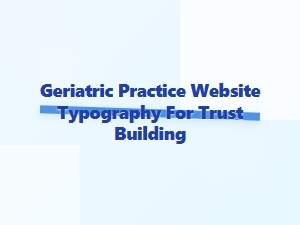 Building Trust Through Clear, Warm Geriatric Fonts