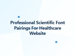 Health Science Font Pairings for Professional Websites